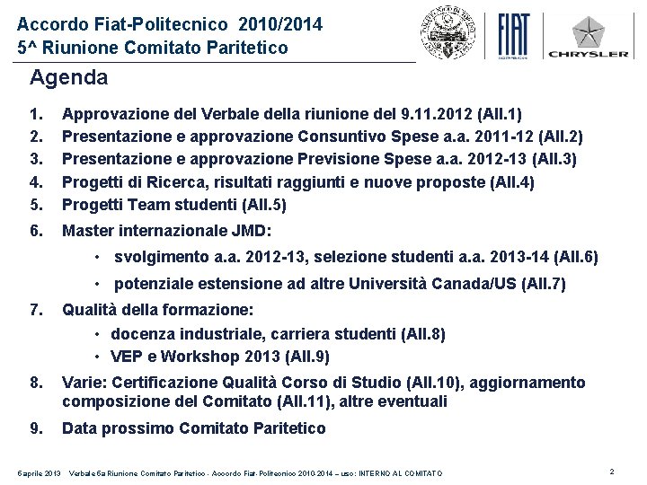Accordo Fiat-Politecnico 2010/2014 5^ Riunione Comitato Paritetico Agenda 1. 2. 3. 4. 5. Approvazione