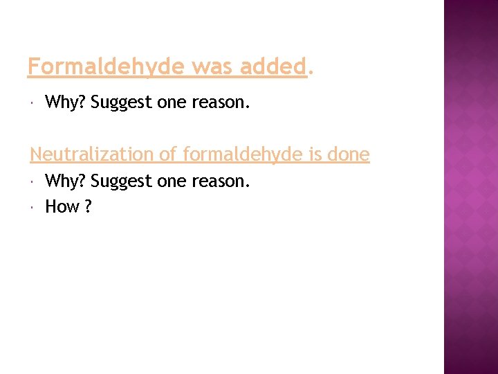 Formaldehyde was added. Why? Suggest one reason. Neutralization of formaldehyde is done Why? Suggest