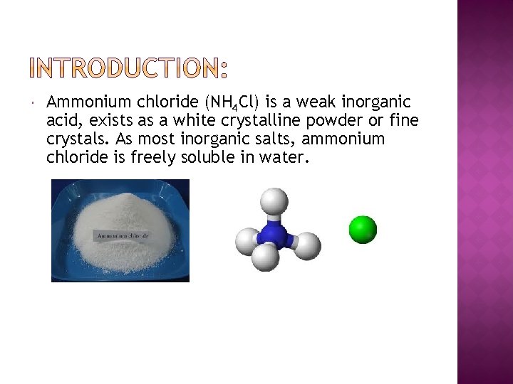  Ammonium chloride (NH 4 Cl) is a weak inorganic acid, exists as a