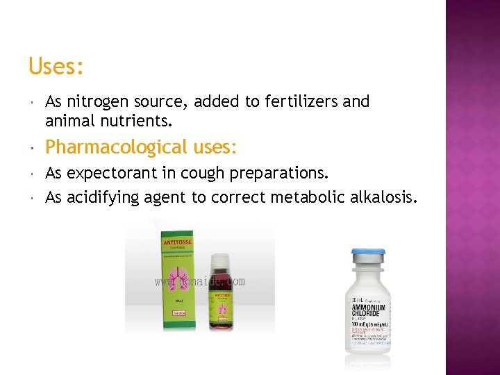Uses: As nitrogen source, added to fertilizers and animal nutrients. Pharmacological uses: As expectorant