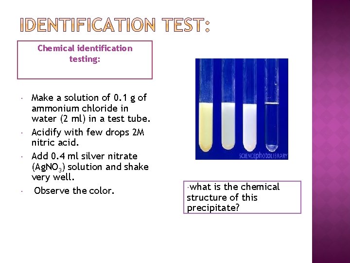 Chemical identification testing: Make a solution of 0. 1 g of ammonium chloride in