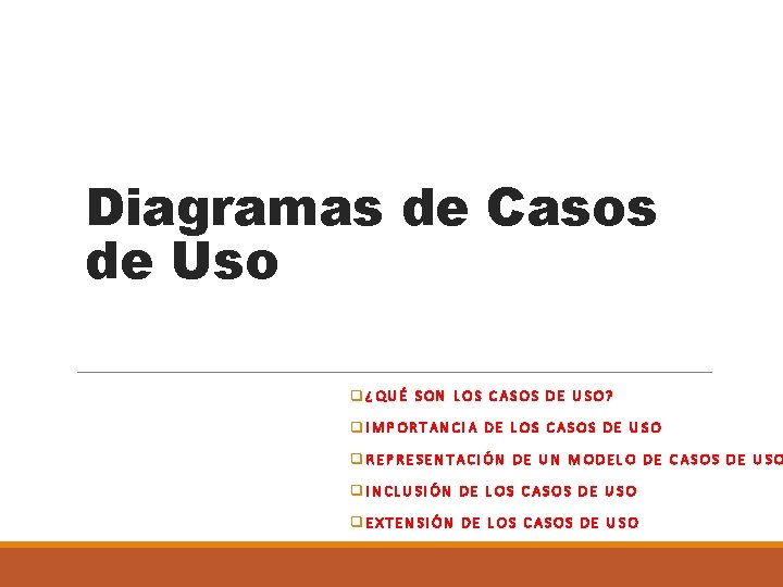 Diagramas de Casos de Uso q¿QUÉ SON LOS CASOS DE USO? q. IMPORTANCIA DE