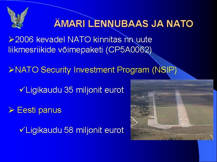 ÄMARI LENNUBAAS JA NATO Ø 2006 kevadel NATO kinnitas nn uute liikmesriikide võimepaketi (CP