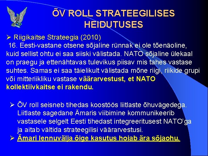 ÕV ROLL STRATEEGILISES HEIDUTUSES Ø Riigikaitse Strateegia (2010) 16. Eesti-vastane otsene sõjaline rünnak ei