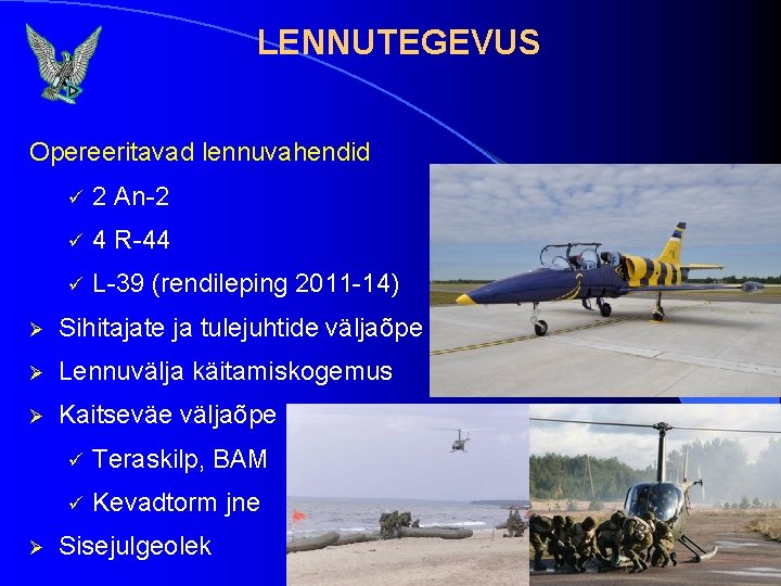 LENNUTEGEVUS Opereeritavad lennuvahendid ü 2 An-2 ü 4 R-44 ü L-39 (rendileping 2011 -14)