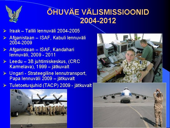 ÕHUVÄE VÄLISMISSIOONID 2004 -2012 Ø Iraak – Tallili lennuväli 2004 -2005 Ø Afganistaan –