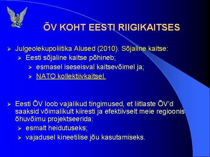 ÕV KOHT EESTI RIIGIKAITSES Ø Julgeolekupoliitika Alused (2010). Sõjaline kaitse: Ø Eesti sõjaline kaitse
