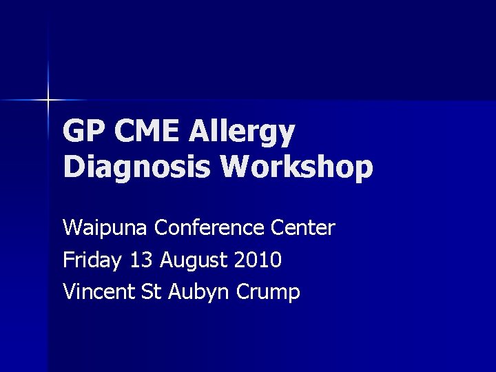GP CME Allergy Diagnosis Workshop Waipuna Conference Center Friday 13 August 2010 Vincent St