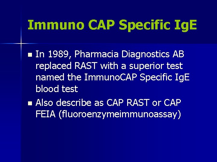 Immuno CAP Specific Ig. E In 1989, Pharmacia Diagnostics AB replaced RAST with a