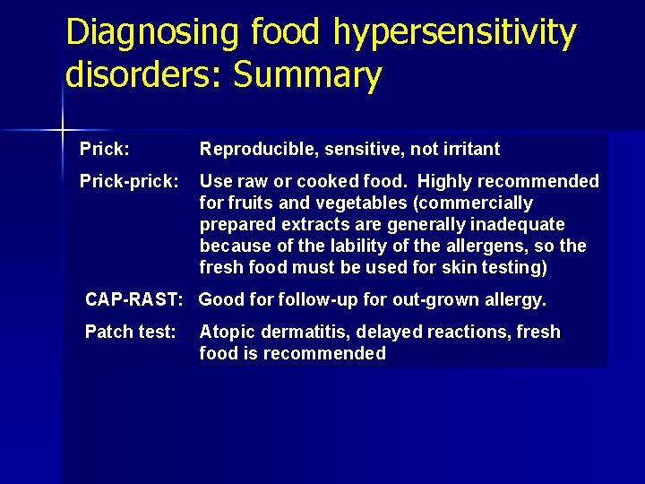 Diagnosing food hypersensitivity disorders: Summary Skin tests ·Prick: Reproducible, sensitive, not irritant ·Prick-prick: Use
