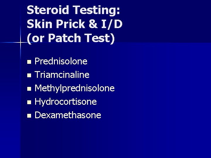 Steroid Testing: Skin Prick & I/D (or Patch Test) Prednisolone n Triamcinaline n Methylprednisolone