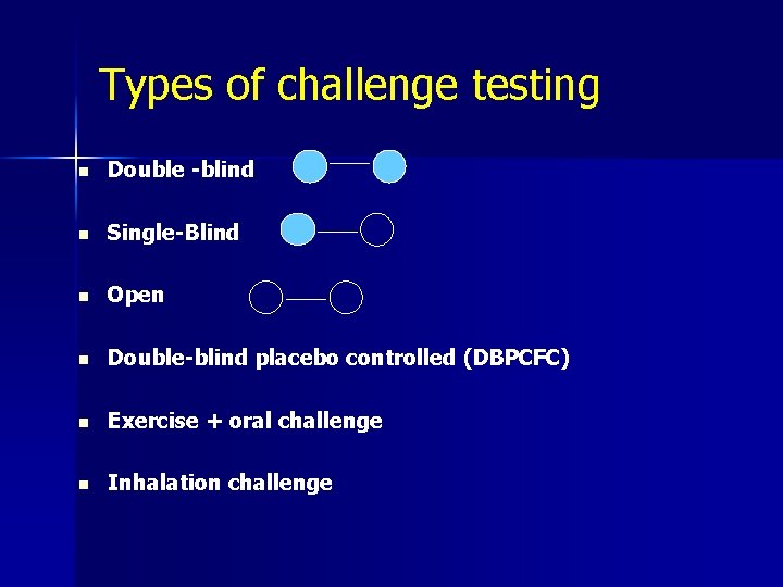 Types of challenge testing n Double -blind n Single-Blind n Open n Double-blind placebo