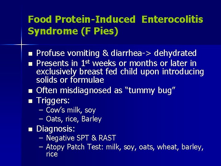 Food Protein-Induced Enterocolitis Syndrome (F Pies) n Profuse vomiting & diarrhea-> dehydrated Presents in