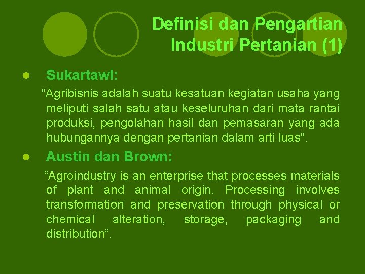 Definisi dan Pengartian Industri Pertanian (1) l Sukartaw. I: “Agribisnis adalah suatu kesatuan kegiatan Definisi dan Pengartian Industri Pertanian (1) l Sukartaw. I: “Agribisnis adalah suatu kesatuan kegiatan