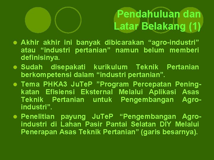 Pendahuluan dan Latar Belakang (1) Akhir akhir ini banyak dibicarakan “agro-industri” atau “industri pertanian” Pendahuluan dan Latar Belakang (1) Akhir akhir ini banyak dibicarakan “agro-industri” atau “industri pertanian”