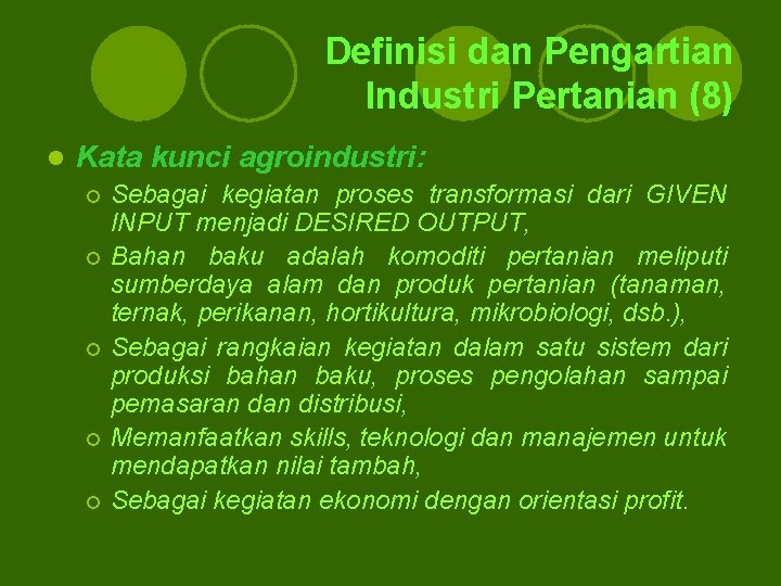 Definisi dan Pengartian Industri Pertanian (8) l Kata kunci agroindustri: Sebagai kegiatan proses transformasi Definisi dan Pengartian Industri Pertanian (8) l Kata kunci agroindustri: Sebagai kegiatan proses transformasi
