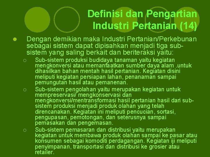 Definisi dan Pengartian Industri Pertanian (14) l Dengan demikian maka Industri Pertanian/Perkebunan sebagai sistem Definisi dan Pengartian Industri Pertanian (14) l Dengan demikian maka Industri Pertanian/Perkebunan sebagai sistem