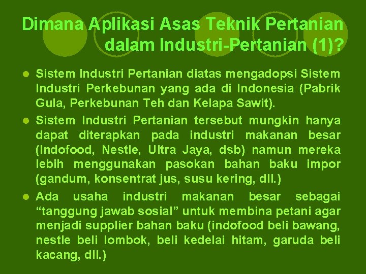 Dimana Aplikasi Asas Teknik Pertanian dalam Industri-Pertanian (1)? Sistem Industri Pertanian diatas mengadopsi Sistem Dimana Aplikasi Asas Teknik Pertanian dalam Industri-Pertanian (1)? Sistem Industri Pertanian diatas mengadopsi Sistem