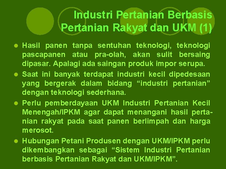 Industri Pertanian Berbasis Pertanian Rakyat dan UKM (1) Hasil panen tanpa sentuhan teknologi, teknologi Industri Pertanian Berbasis Pertanian Rakyat dan UKM (1) Hasil panen tanpa sentuhan teknologi, teknologi