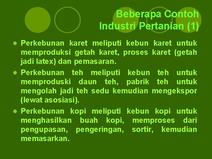 Beberapa Contoh Industri Pertanian (1) Perkebunan karet meliputi kebun karet untuk memproduksi getah karet, Beberapa Contoh Industri Pertanian (1) Perkebunan karet meliputi kebun karet untuk memproduksi getah karet,