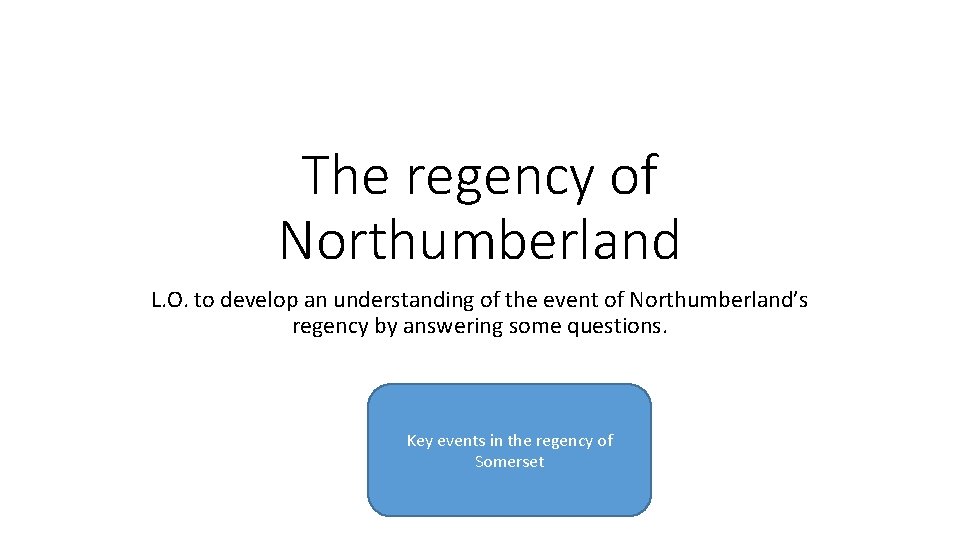 The regency of Northumberland L. O. to develop an understanding of the event of