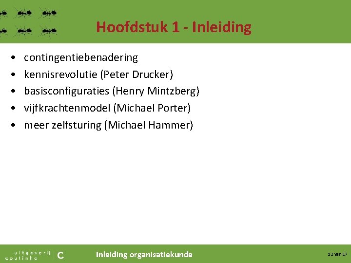 Hoofdstuk 1 - Inleiding • • • contingentiebenadering kennisrevolutie (Peter Drucker) basisconfiguraties (Henry Mintzberg)