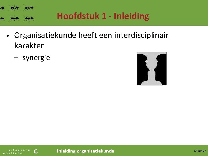 Hoofdstuk 1 - Inleiding • Organisatiekunde heeft een interdisciplinair karakter – synergie Inleiding organisatiekunde