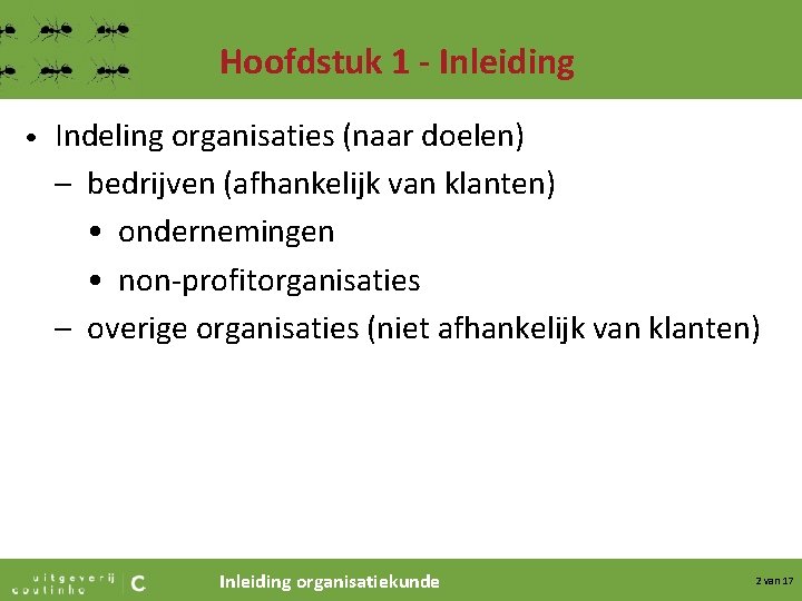 Hoofdstuk 1 - Inleiding • Indeling organisaties (naar doelen) – bedrijven (afhankelijk van klanten)