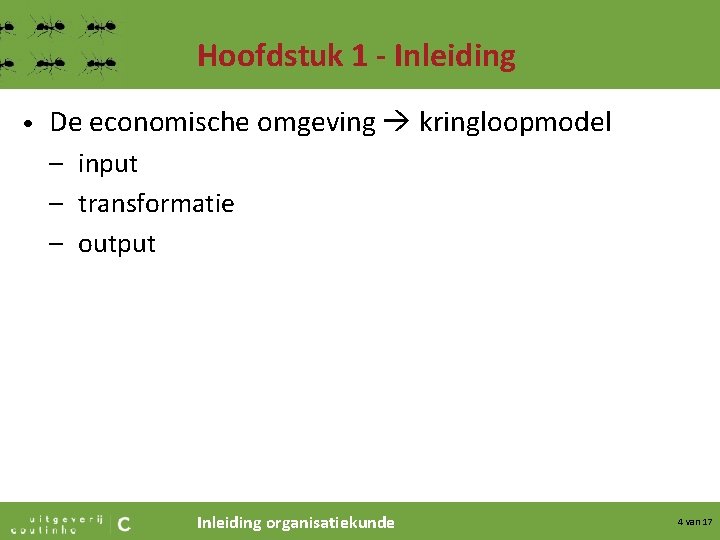 Hoofdstuk 1 - Inleiding • De economische omgeving kringloopmodel – input – transformatie –