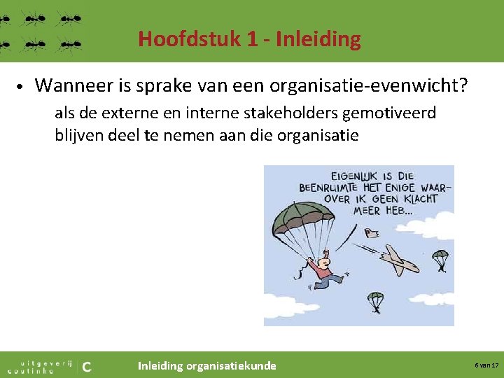 Hoofdstuk 1 - Inleiding • Wanneer is sprake van een organisatie-evenwicht? als de externe