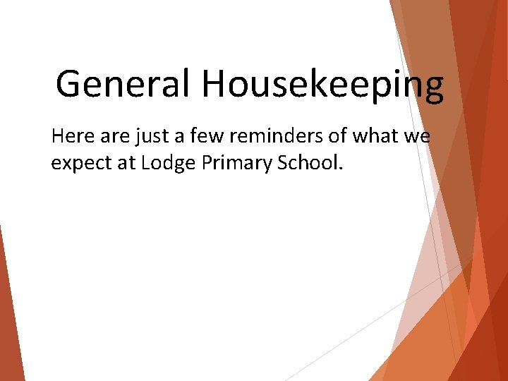 General Housekeeping Here are just a few reminders of what we expect at Lodge