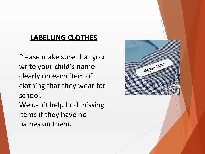 LABELLING CLOTHES Please make sure that you write your child’s name clearly on each
