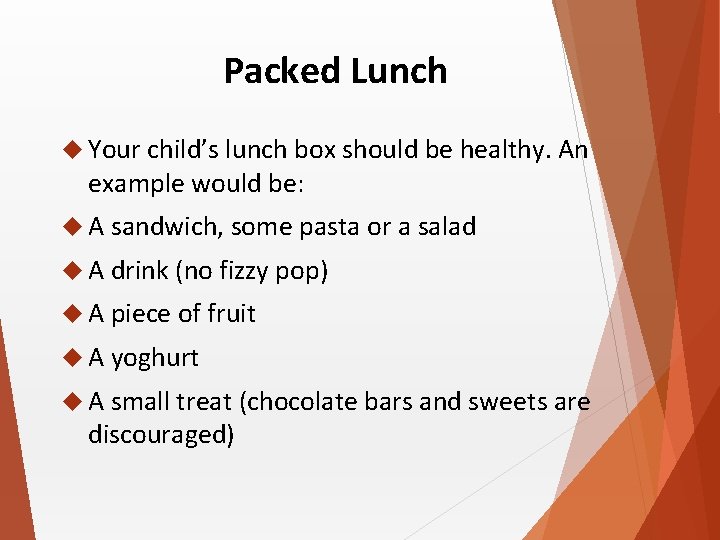 Packed Lunch Your child’s lunch box should be healthy. An example would be: A