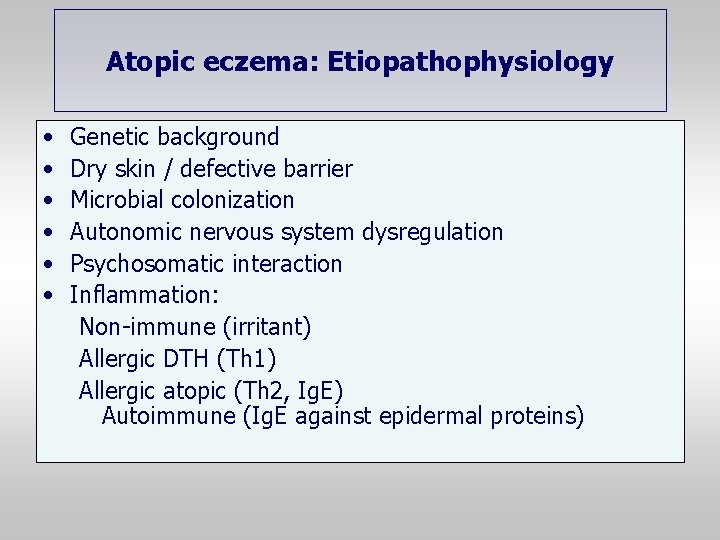 Atopic eczema: Etiopathophysiology • • • Genetic background Dry skin / defective barrier Microbial