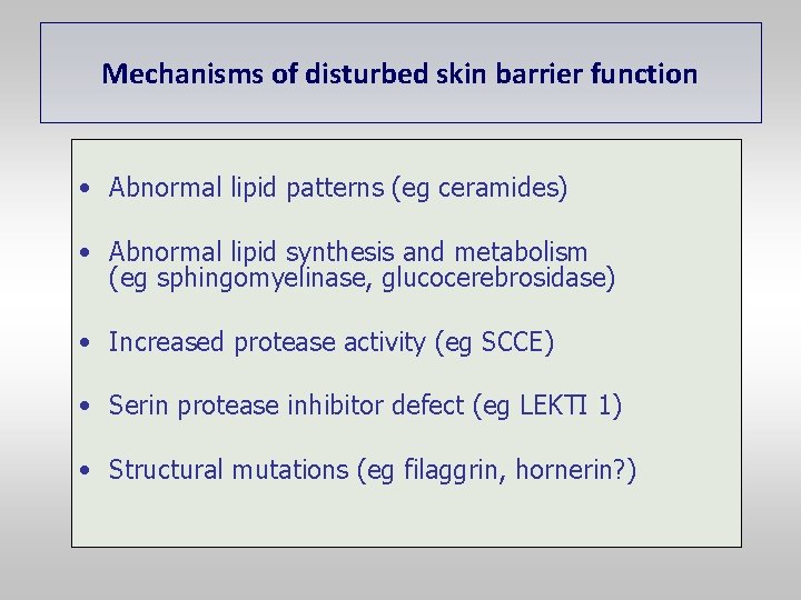 Mechanisms of disturbed skin barrier function • Abnormal lipid patterns (eg ceramides) • Abnormal