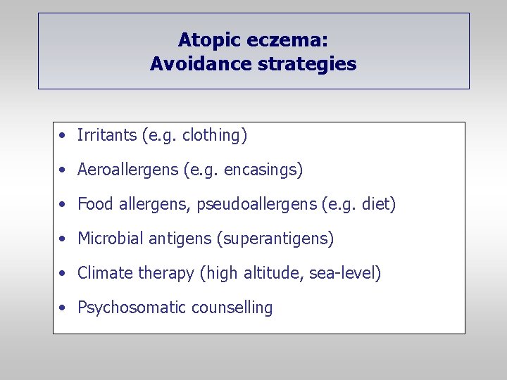 Atopic eczema: Avoidance strategies • Irritants (e. g. clothing) • Aeroallergens (e. g. encasings)