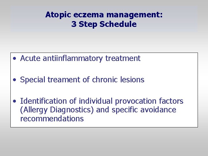 Atopic eczema management: 3 Step Schedule • Acute antiinflammatory treatment • Special treament of