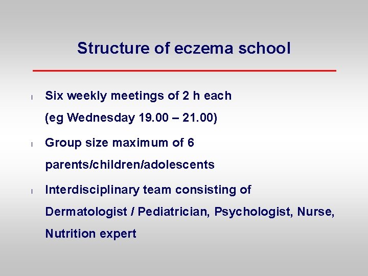 Structure of eczema school l Six weekly meetings of 2 h each (eg Wednesday