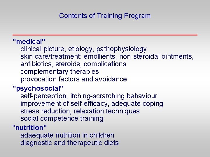 Contents of Training Program "medical" clinical picture, etiology, pathophysiology skin care/treatment: emollients, non-steroidal ointments,