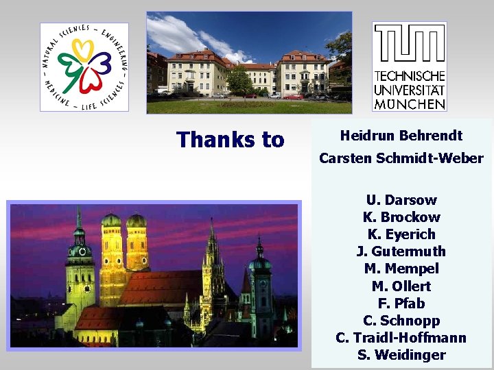 Thanks to Heidrun Behrendt Carsten Schmidt-Weber U. Darsow K. Brockow K. Eyerich J. Gutermuth