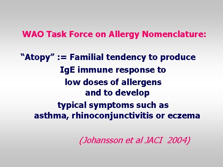 WAO Task Force on Allergy Nomenclature: “Atopy” : = Familial tendency to produce Ig.