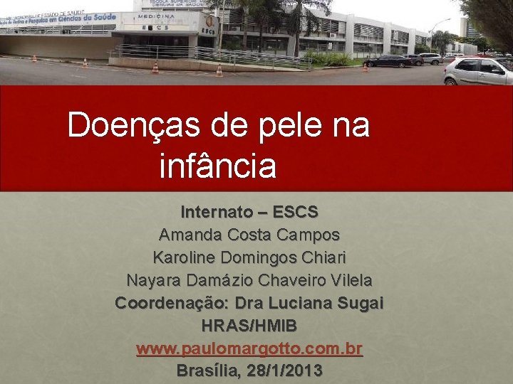 Doenças de pele na infância Internato – ESCS Amanda Costa Campos Karoline Domingos Chiari
