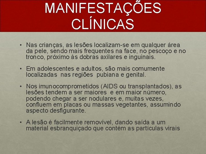MANIFESTAÇÕES CLÍNICAS • Nas crianças, as lesões localizam-se em qualquer área da pele, sendo