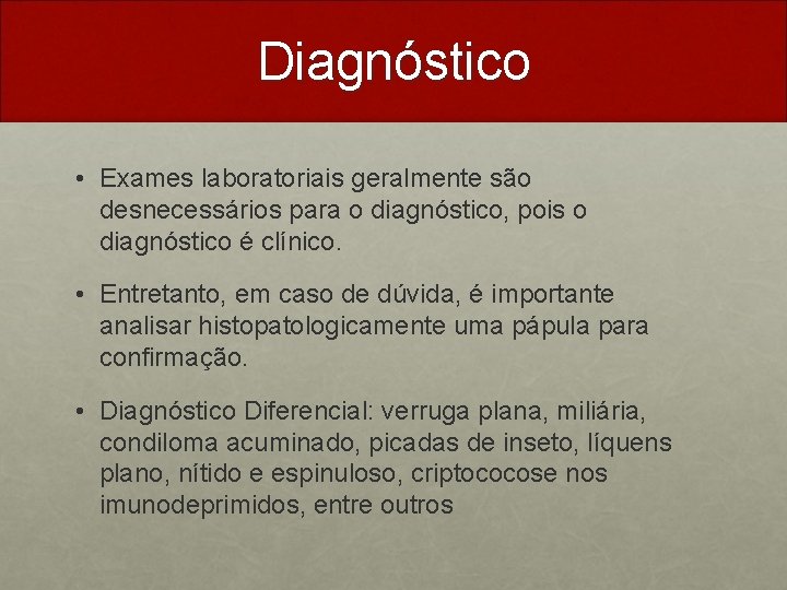 Diagnóstico • Exames laboratoriais geralmente são desnecessários para o diagnóstico, pois o diagnóstico é