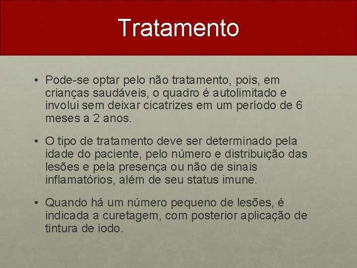 Tratamento • Pode-se optar pelo não tratamento, pois, em crianças saudáveis, o quadro é