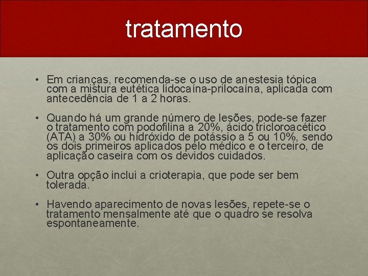 tratamento • Em crianças, recomenda-se o uso de anestesia tópica com a mistura eutética