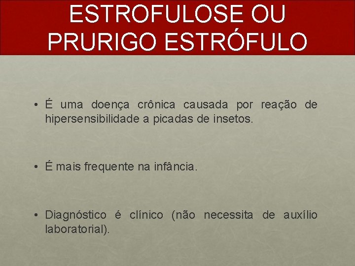 ESTROFULOSE OU PRURIGO ESTRÓFULO • É uma doença crônica causada por reação de hipersensibilidade