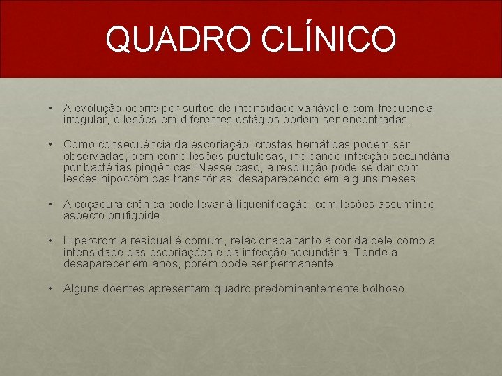 QUADRO CLÍNICO • A evolução ocorre por surtos de intensidade variável e com frequencia