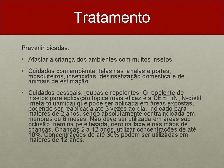Tratamento Prevenir picadas: • Afastar a criança dos ambientes com muitos insetos • Cuidados