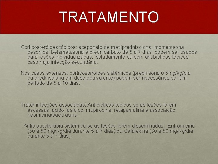 TRATAMENTO Corticosteróides tópicos: aceponato de metilprednisolona, mometasona, desonida, betametasona e prednicarbato de 5 a